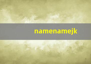 namenamejk